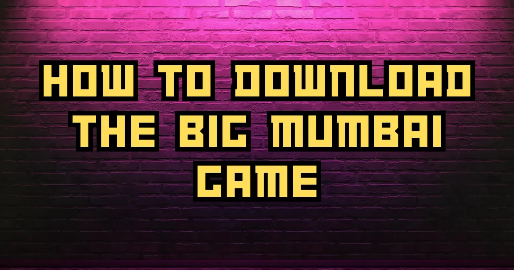 How to Download the Big Mumbai Game